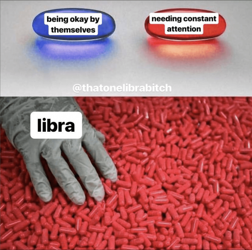 Libra meme: needing constant attention