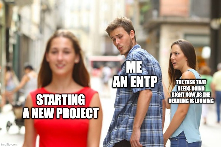 ENTP meme - starting new projects